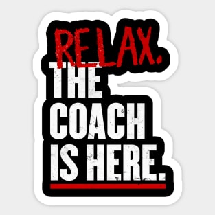 Relax the Coach is here Sticker